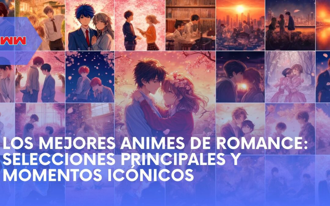 Los Mejores Animes de Romance: Historias Destacadas, Momentos Icónicos y Personajes Queridos