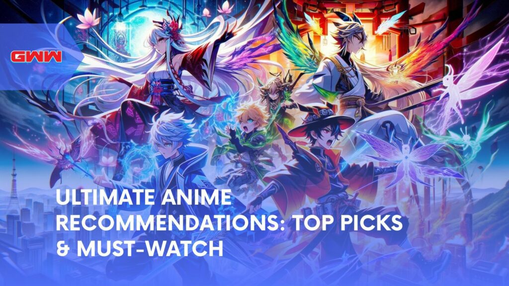 Ultimate Anime Recommendations: Top Picks & Must-Watch