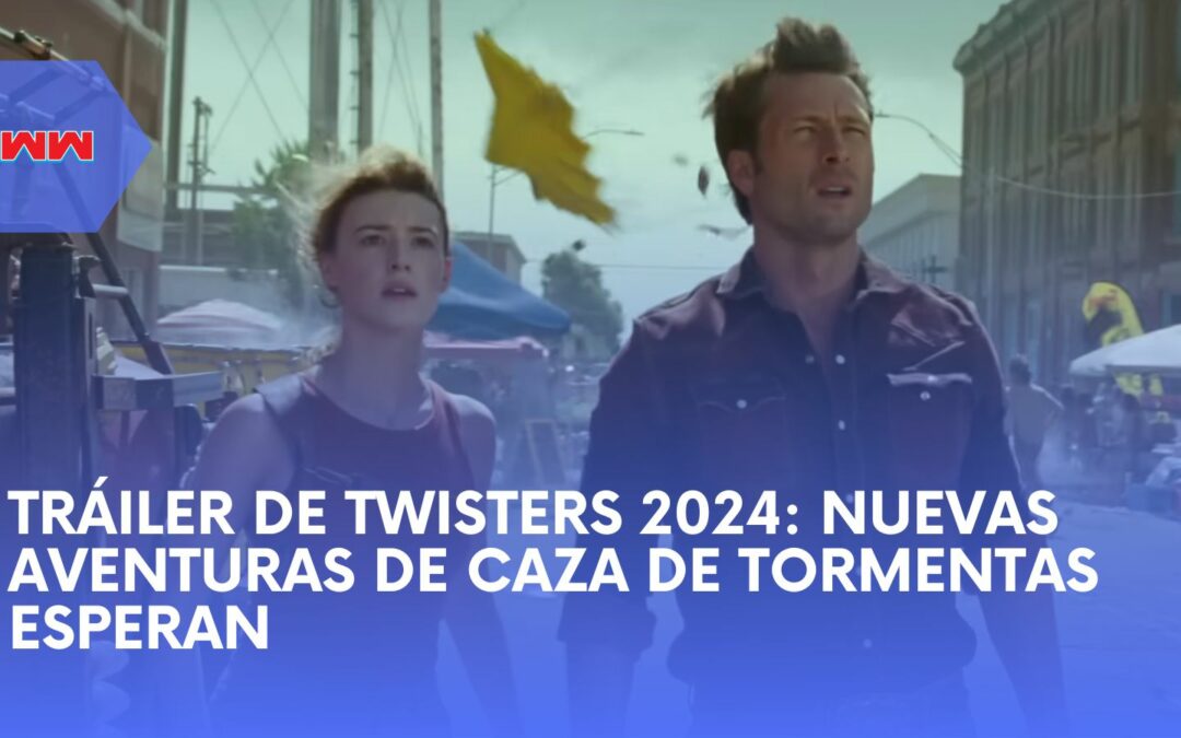 Tráiler de Twisters 2024: Una Mirada Interna a la Épica Secuela