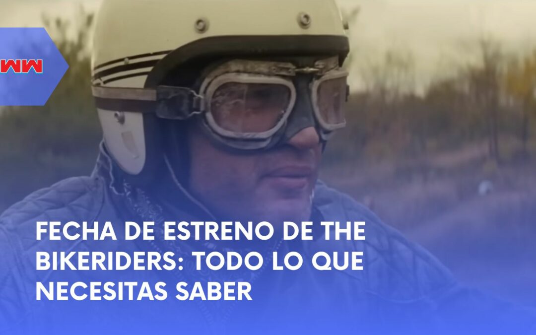 Fecha de Estreno de The Bikeriders: Todo lo que Necesitas Saber