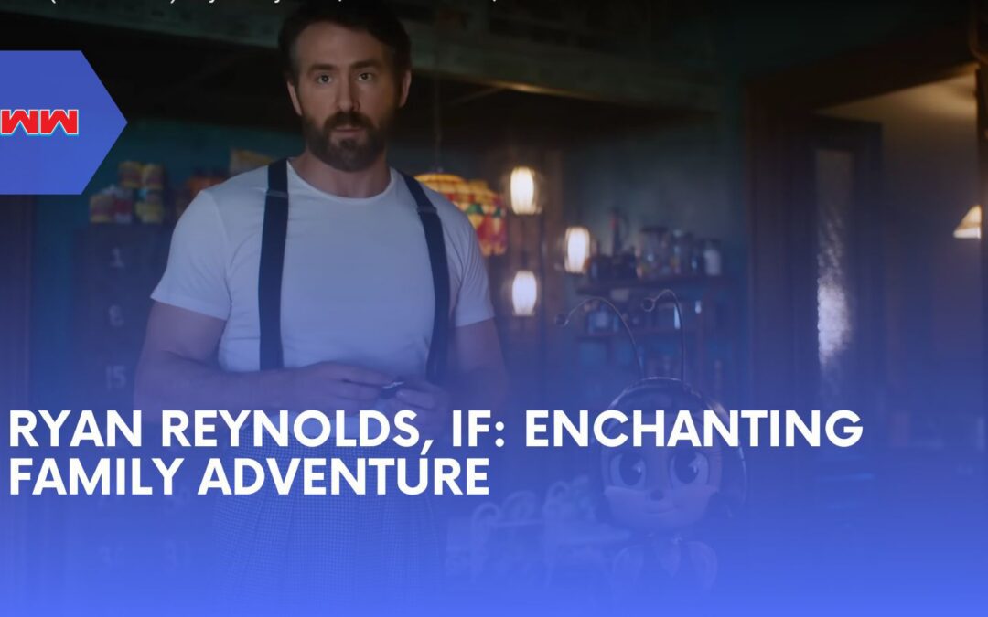 Ryan Reynolds, IF: A Magical Journey Through Imagination and Connection