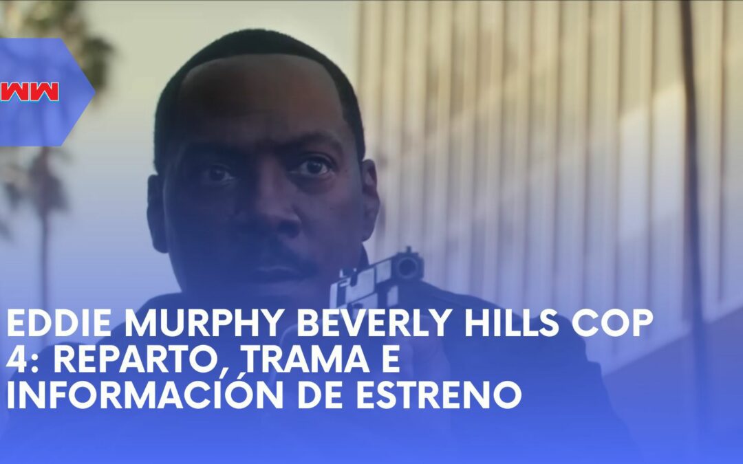 El regreso de Eddie Murphy en Beverly Hills Cop 4: Qué esperar