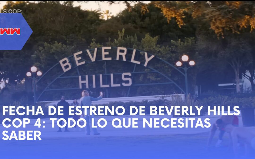 Fecha de Estreno de Beverly Hills Cop 4: Todo lo que Necesitas Saber