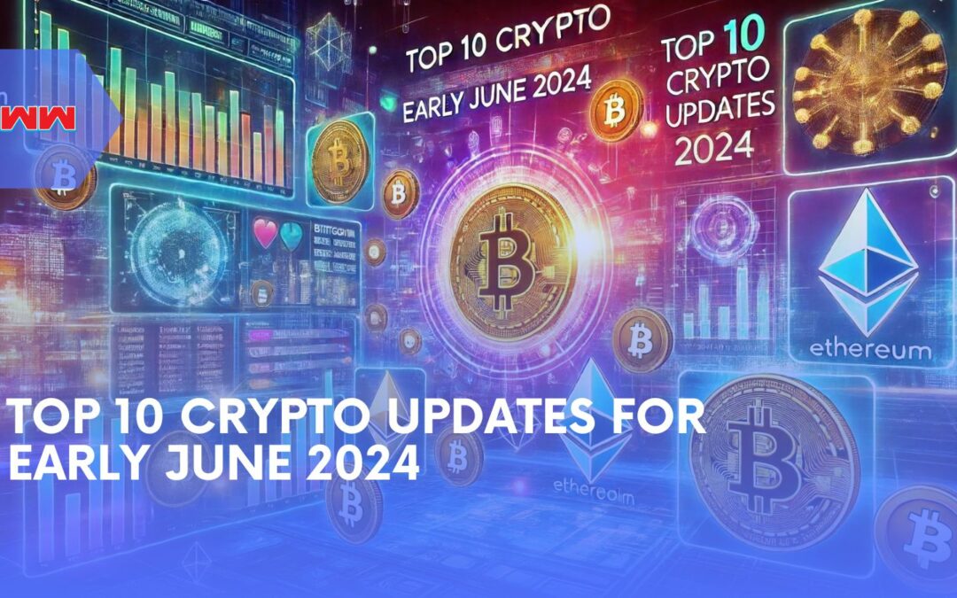 Top 10 Crypto Updates for Early June 2024: Key Market Movements
