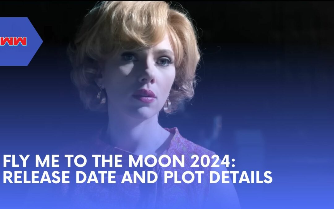 Fly Me to the Moon 2024: Release Date, Plot, and Where to Watch