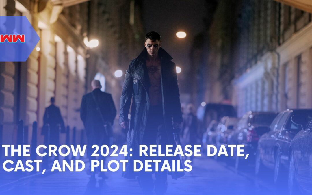 The Crow 2024: Everything About the Highly Anticipated Reboot of the Original Film