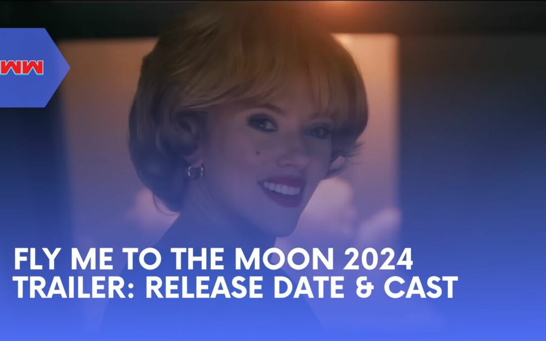 Fly Me to the Moon 2024 Trailer: Release Date, Cast, and More