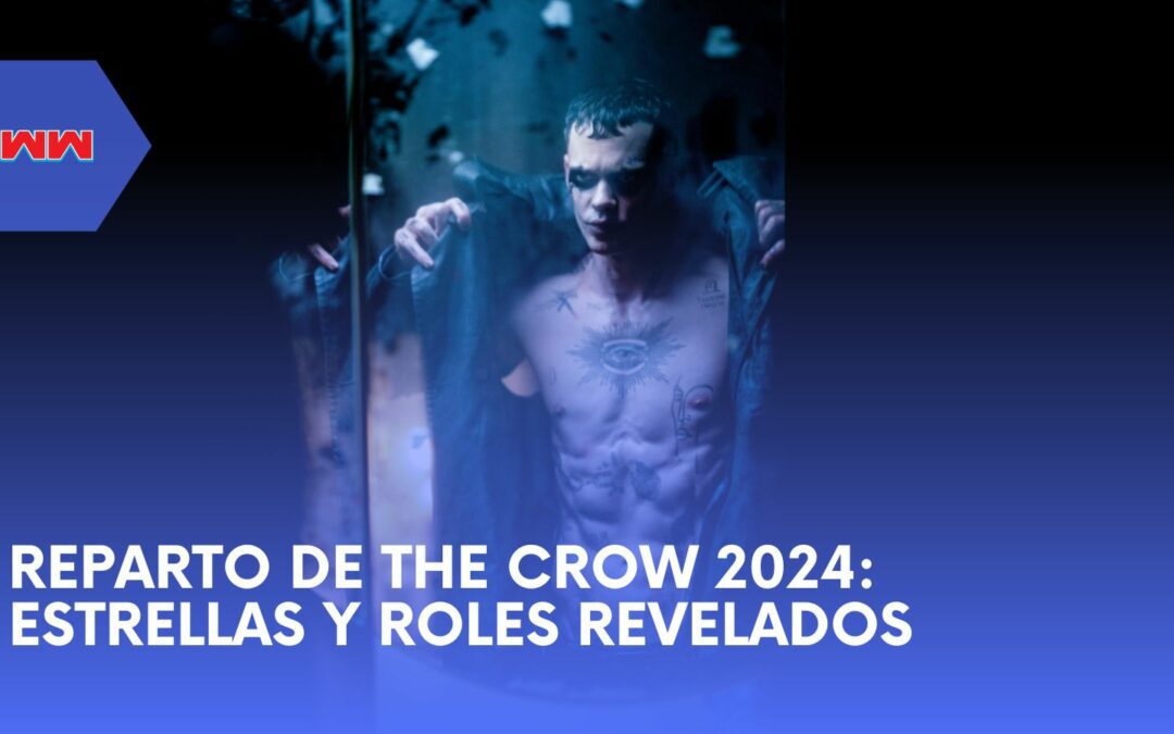 Conoce al Reparto de The Crow 2024: Estrellas, Roles y Detalles Detrás de Escena