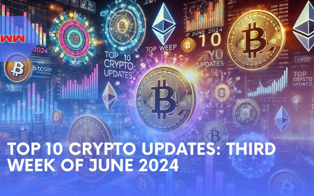 Top 10 Crypto Updates for the Third Week of June 2024