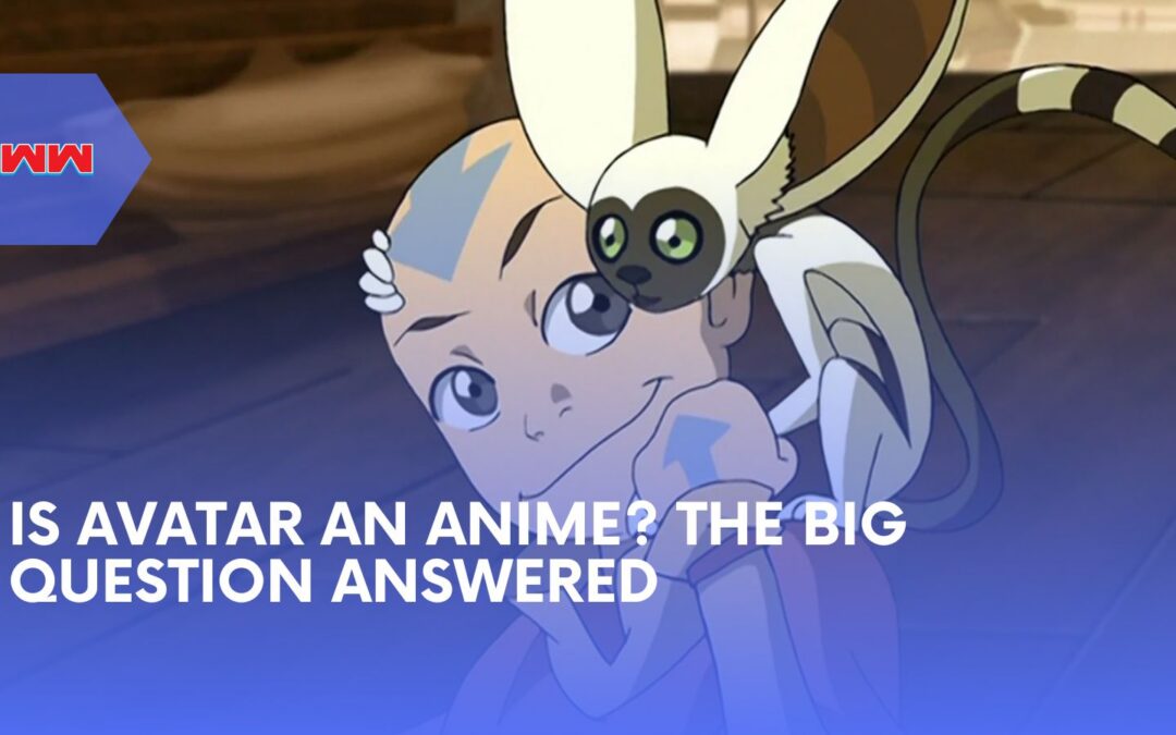Is Avatar an Anime? Understanding the Blend of Eastern and Western Animation
