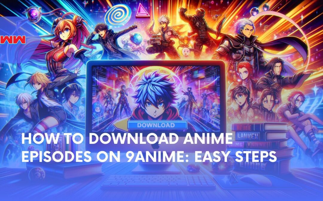 How to Download Anime Episodes on 9anime: A Complete Guide