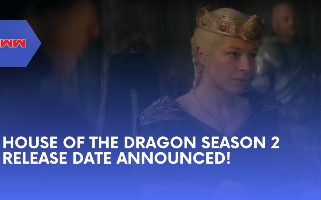 Mark Your Calendars: House of the Dragon Season 2 Release Date Announced