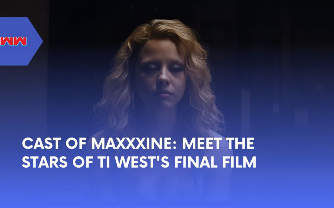 The Cast of MaXXXine: A Closer Look at the Final Film in the Trilogy