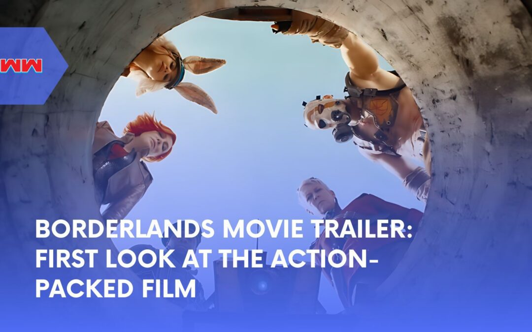 Borderlands Movie Trailer: First Look at the Highly Anticipated Film