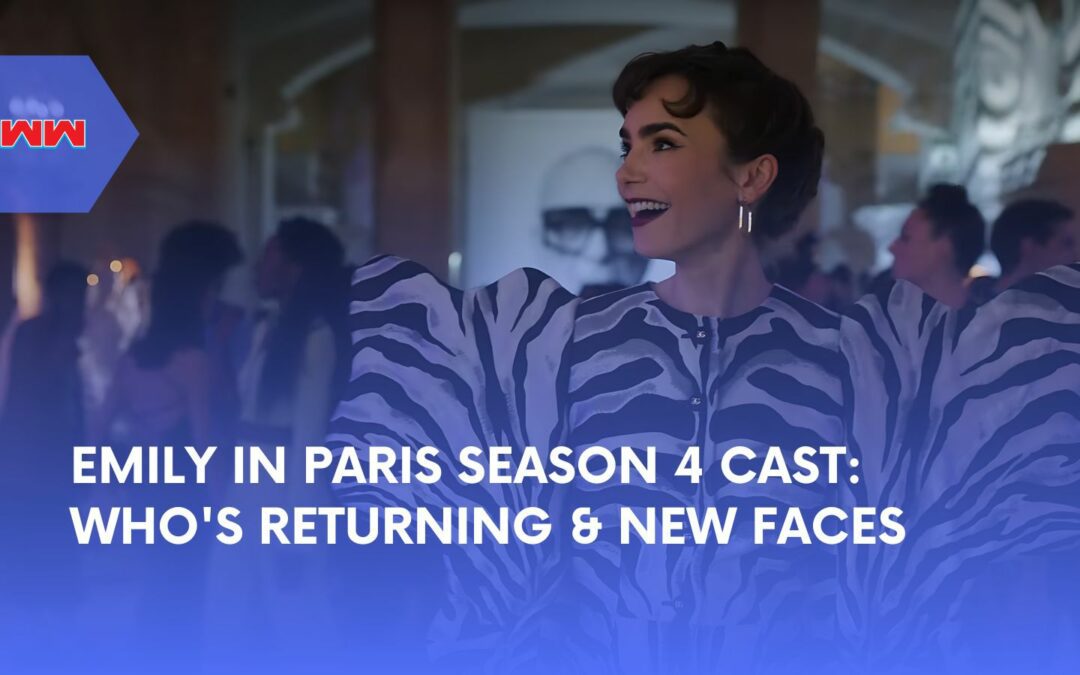 Emily in Paris Season 4 Cast: Who’s In and What to Expect