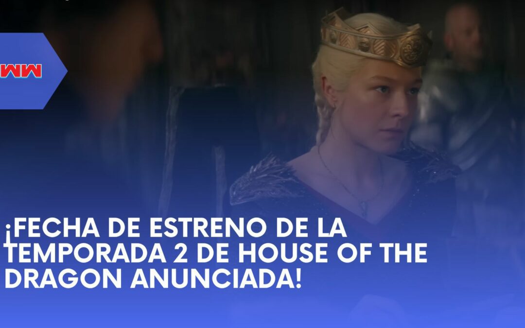 Marca tus Calendarios: Fecha de Estreno de la Temporada 2 de House of the Dragon Anunciada