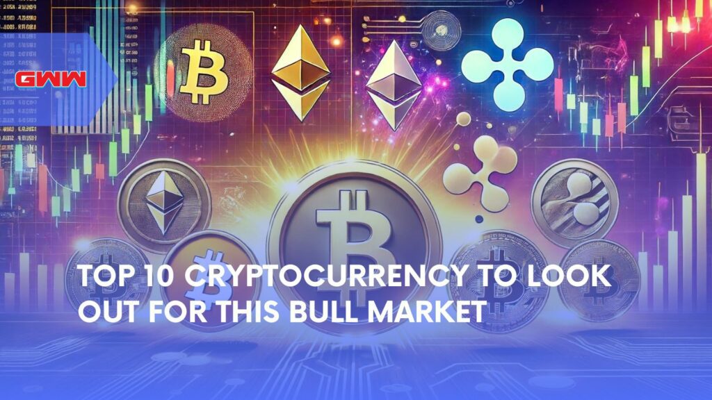 Top 10 Cryptocurrency to Look Out For This Bull Market