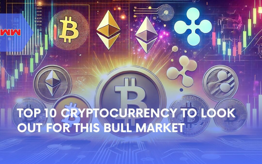 Top 10 Cryptocurrency to Look Out For This Bull Market 2024
