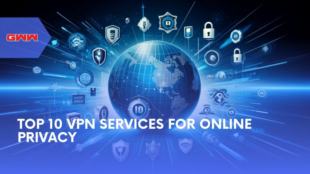 Top 10 VPN Services for Online Privacy
