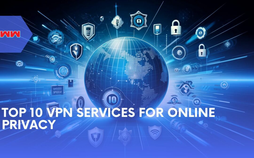 Top 10 VPN: Secure Your Online Privacy with the Best Services