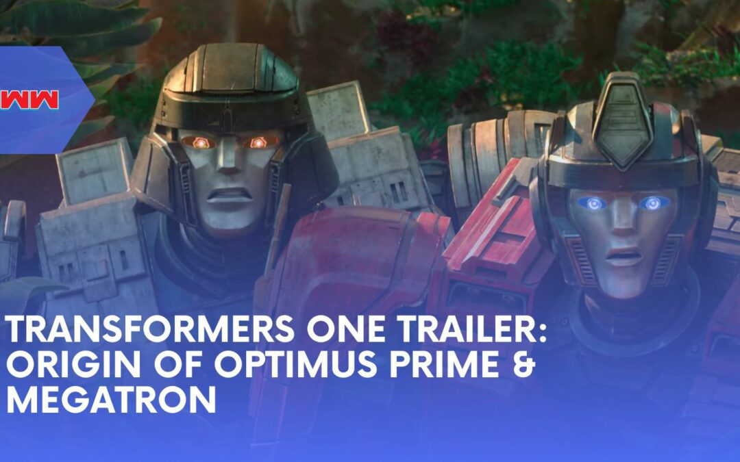 Transformers One Trailer: The Thrilling Origin Story of Optimus Prime and Megatron