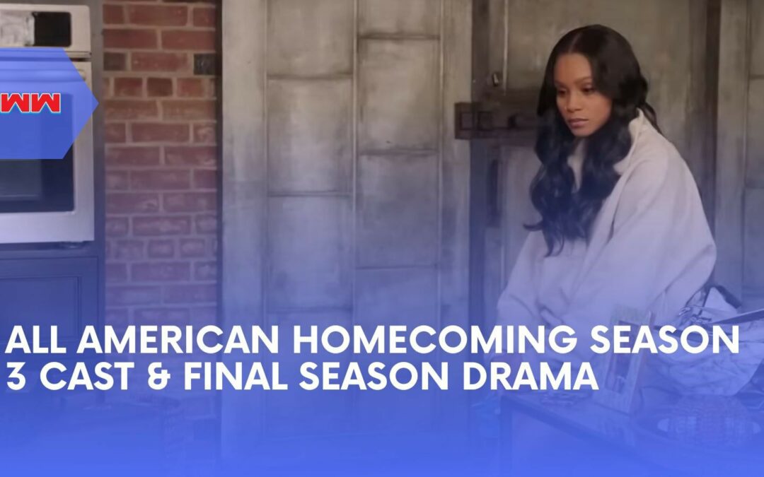All American Homecoming Season 3 Cast: New Faces, Shocking Twists, and Final Season Drama