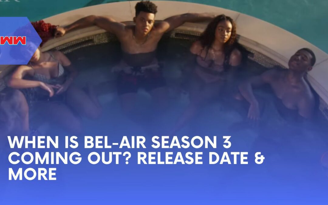 When is Bel-Air Season 3 Coming Out? Release Date and Details