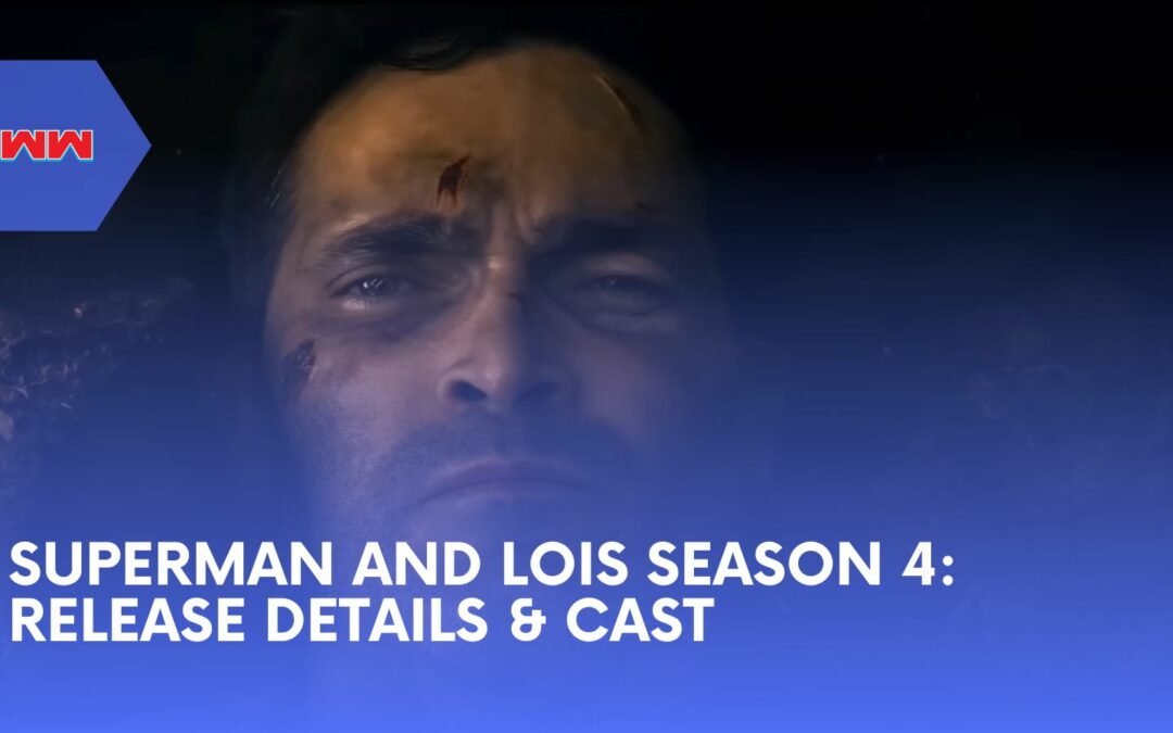 Superman and Lois Season 4: Premiere Date, Cast, and What to Expect