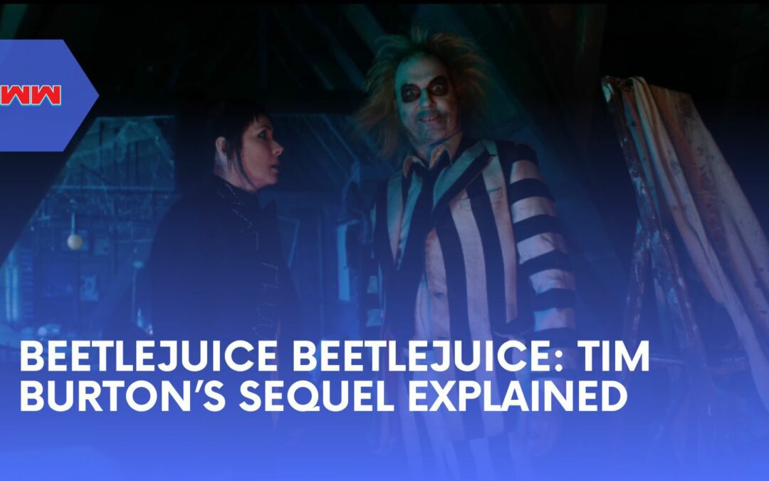 Beetlejuice Beetlejuice: Everything You Need to Know About the Sequel