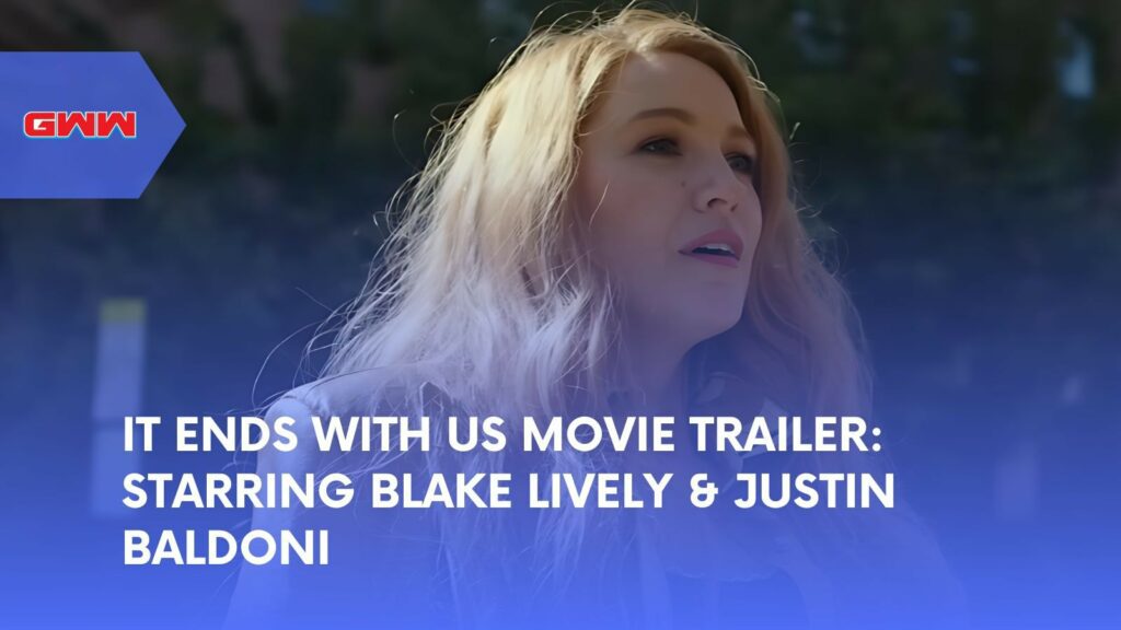 It Ends With Us FIlm Trailer: Starring Blake Lively & Justin Baldoni