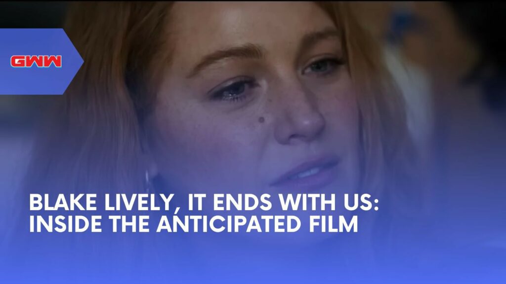 Blake Lively It Ends With Us: Inside the Anticipated Film