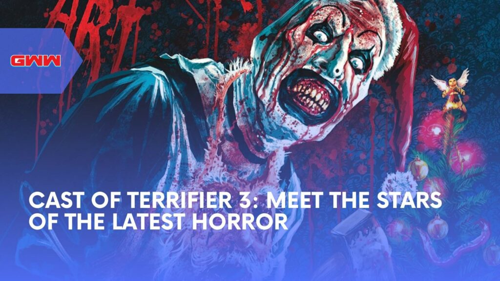 Cast of Terrifier 3: Meet the Stars of the Latest Horror