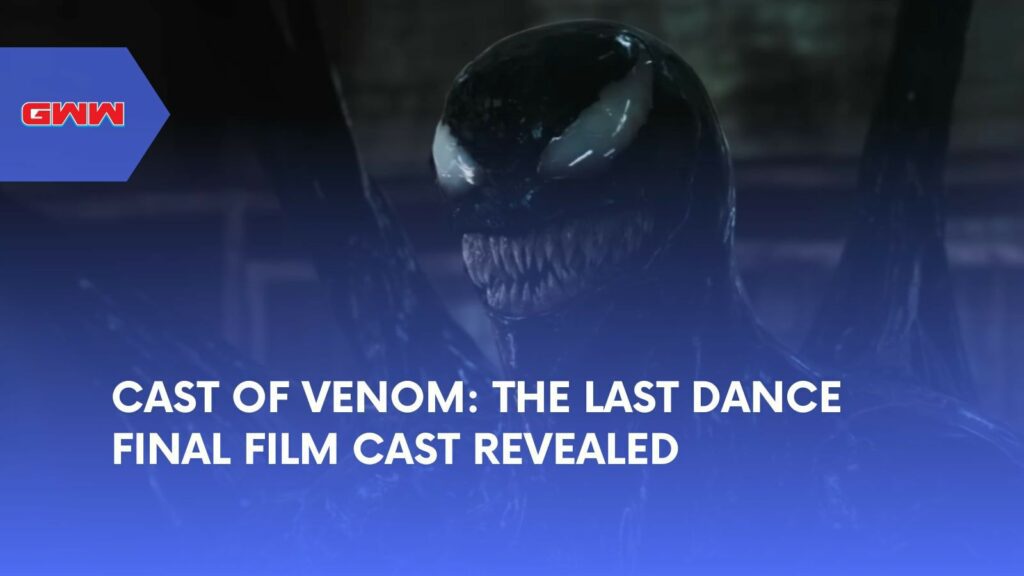 Cast of Venom: The Last Dance Final Film Cast Revealed