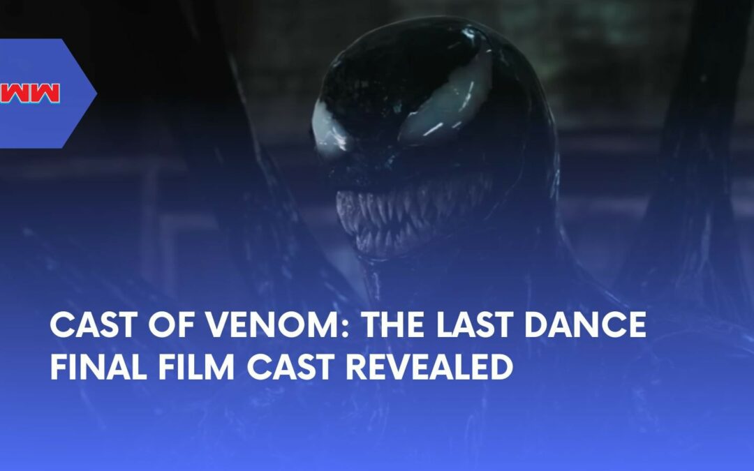 The Cast of Venom: The Last Dance Final Film in the Venom Trilogy