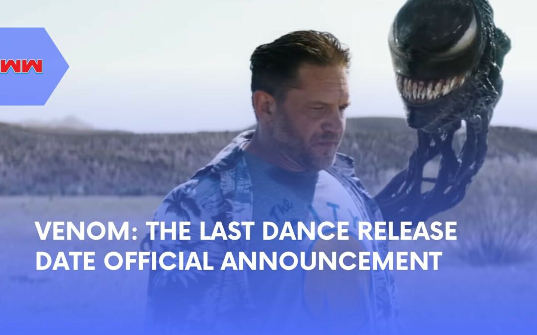 Venom: The Last Dance Release Date Announced What to Expect