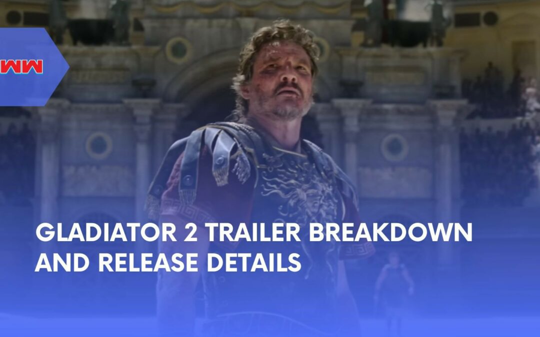 Gladiator 2 Trailer Breakdown: Cast, Plot, and Release Info