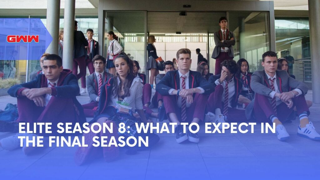 Elite Season 8: What to Expect in the Final Season