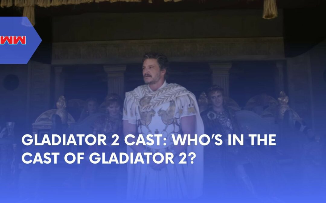 The Cast of Gladiator 2: Meet the Gladiator 2 Cast