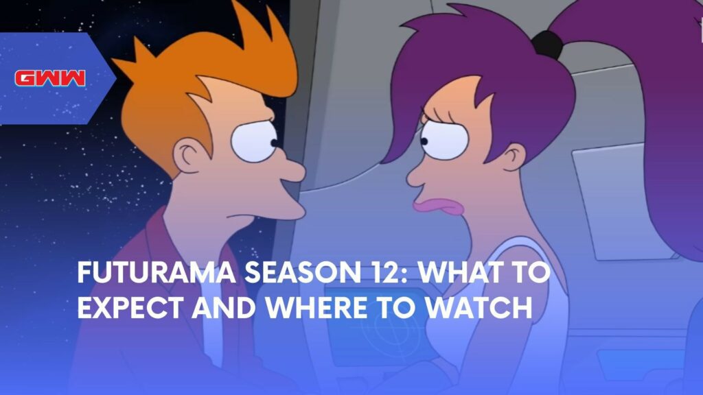 Futurama Season 12: What to Expect and Where to Watch