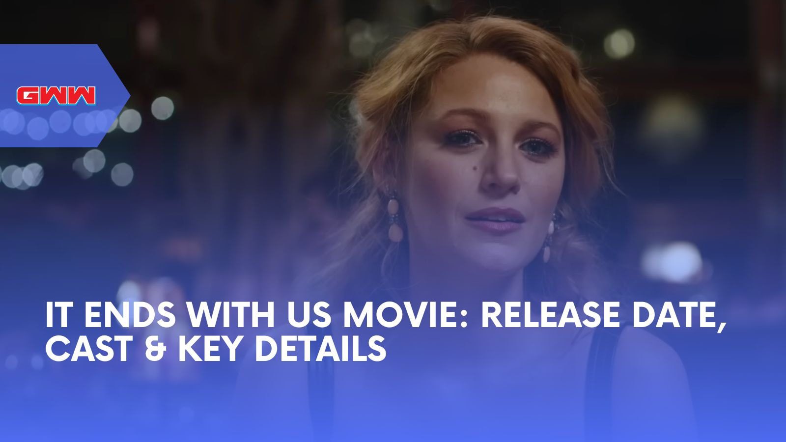 It Ends With Us Movie: Release Date, Cast & Key Details