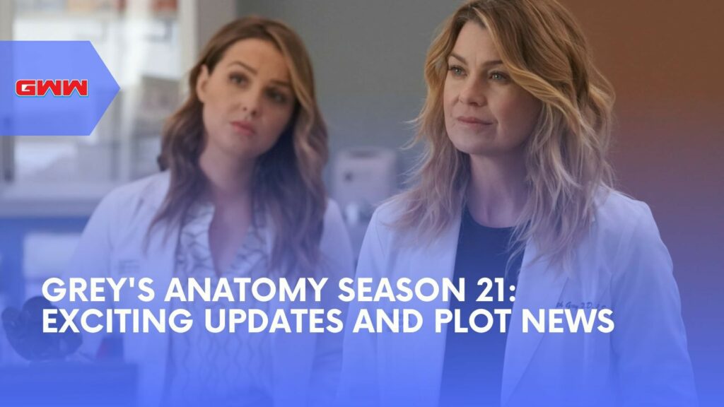 Grey's Anatomy Season 21: Exciting Updates and Plot News