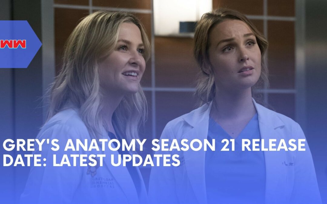 Grey’s Anatomy Season 21 Release Date Confirmed: Exciting Updates