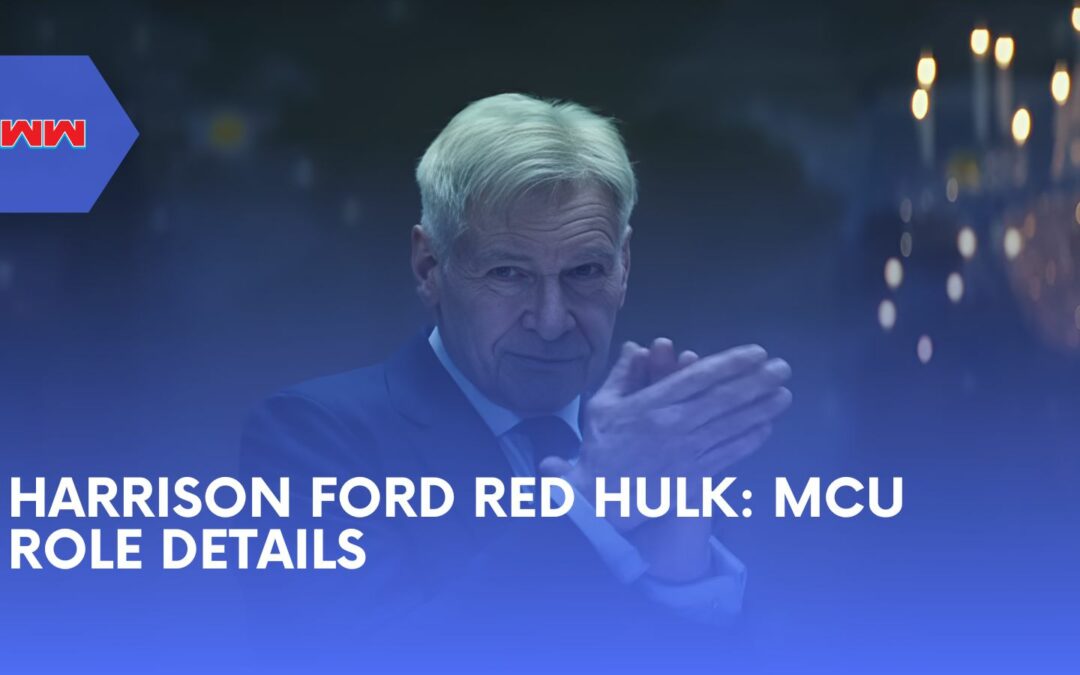 Harrison Ford Red Hulk: Everything You Need to Know About His MCU Role