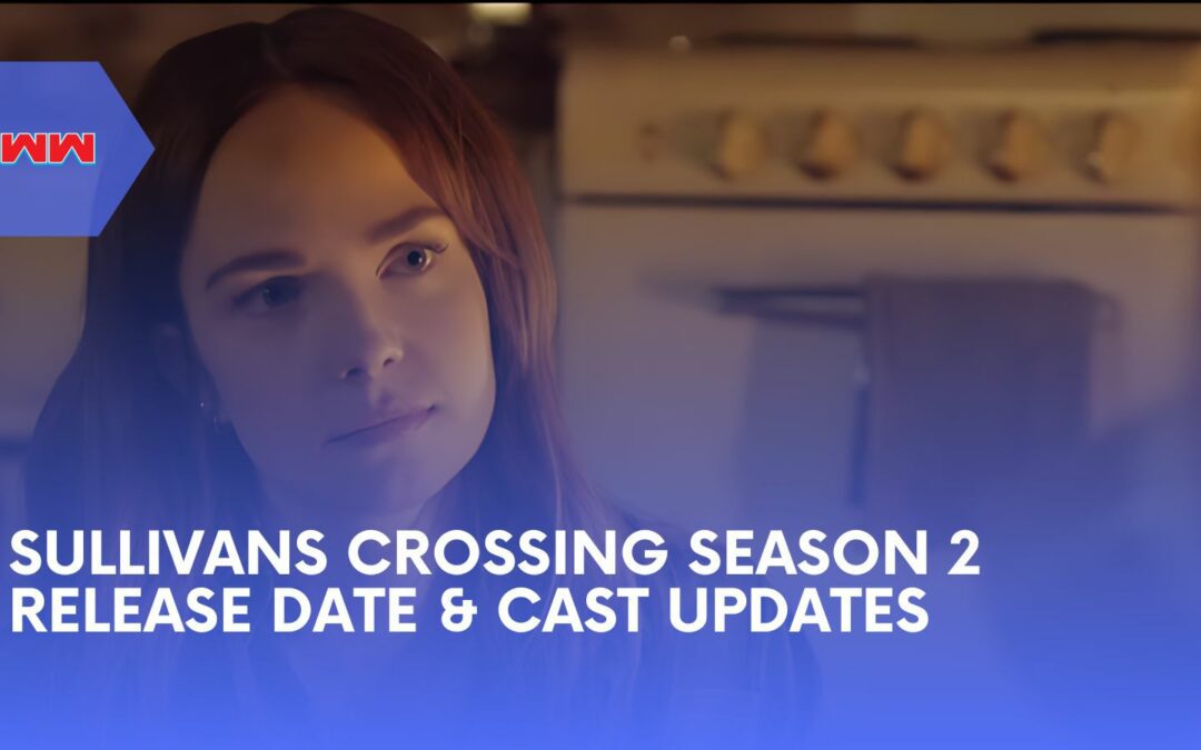 Sullivans Crossing Season 2: Everything You Need to Know