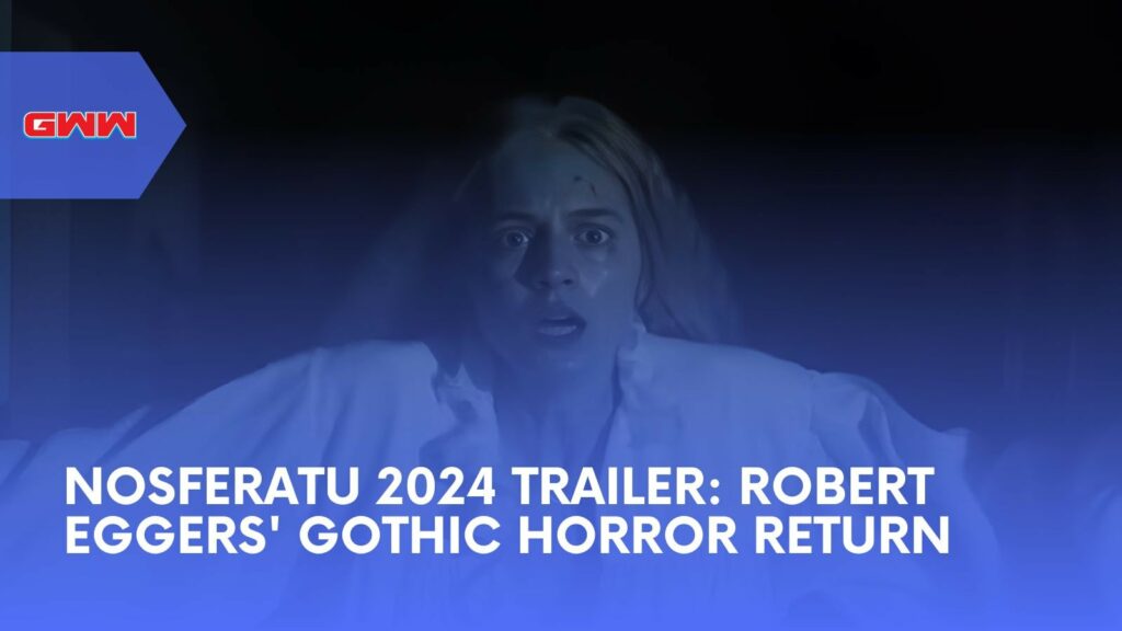 Nosferatu 2024 Trailer: Robert Eggers' Gothic Horror Return