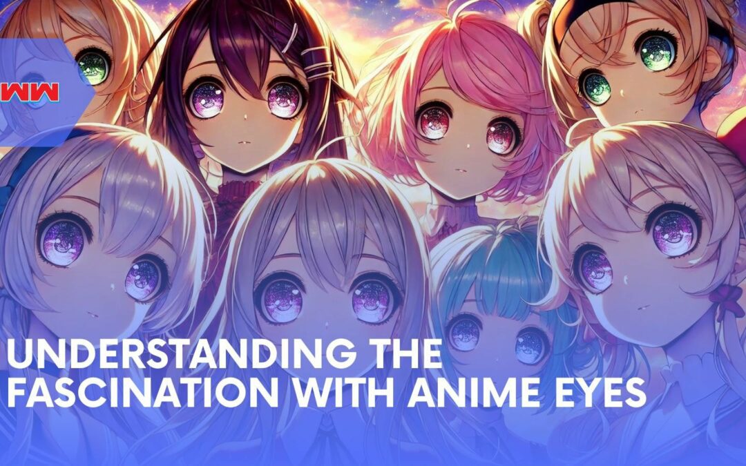 The Art of Anime Eyes: Origins, Details, and Emotional Impact