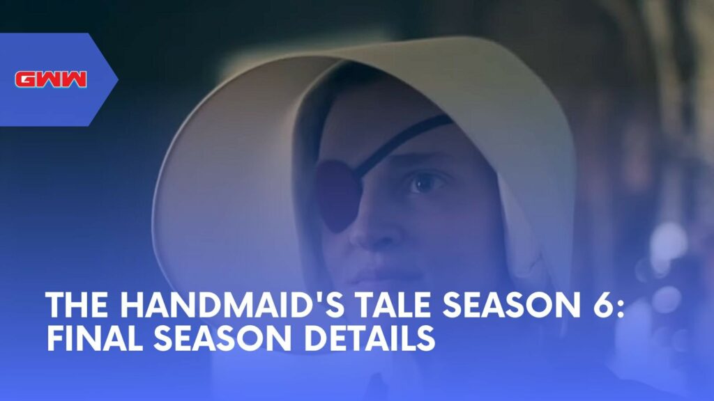 The Handmaid's Tale Season 6: Final Season Details