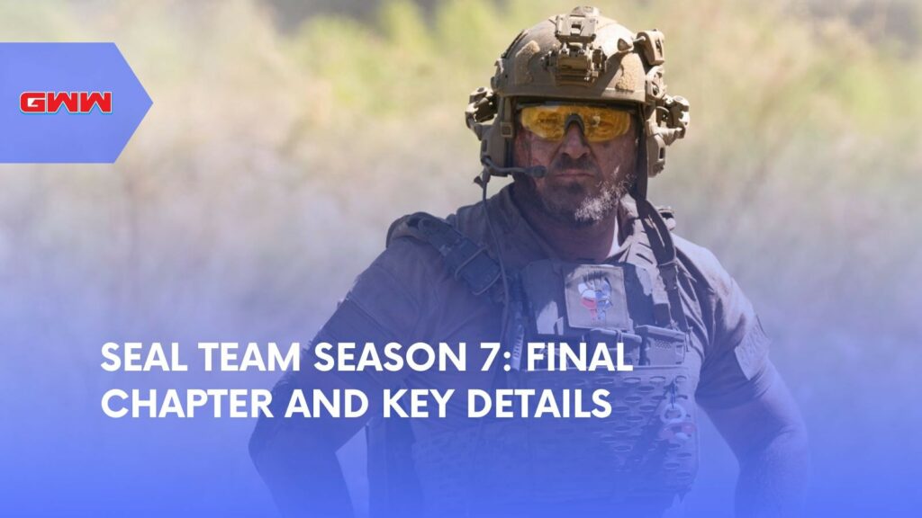 SEAL Team Season 7: Final Chapter and Key Details