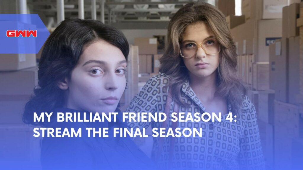 My Brilliant Friend Season 4: Stream the Final Season