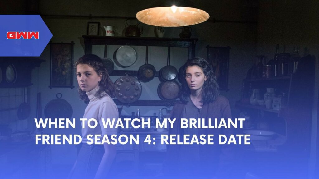 When to Watch My Brilliant Friend Season 4: Release Date